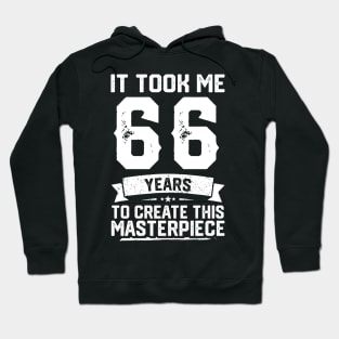 It Took Me 66 Years To Create This Masterpiece Hoodie